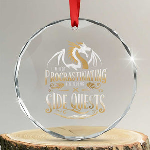 I Am Not Procrastinating I Am Doing Side Quest Crystal Glass Ornament Fantasy Game Dragon TS11 Transparent Glass 3'' Circle Print Your Wear