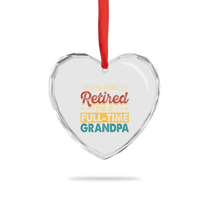 I Am Not Retired I Am A Full Time Grandpa Heart Crystal Glass Ornament Funny Retirement Grandfather Father's Day TS11 Print Your Wear