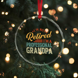 I Am Not Retired I Am A Professional Grandpa Crystal Glass Ornament Funny Retirement Grandfather Father's Day TS11 Print Your Wear