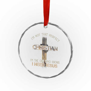 I Am Not That Perfect Christian I Am The One Who Knows I Need Jesus Crystal Glass Ornament TS11 Print Your Wear