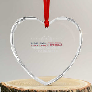 I Am Retired Don't Ask Me To Do Shit Heart Crystal Glass Ornament Funny Retirement Gift TS11 Transparent Glass 3'' Heart Print Your Wear