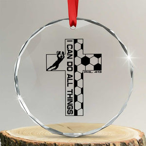I Can Do All Things Through Soccer Christian Faith Gift Crystal Glass Ornament TS12 Transparent Glass 3'' Circle Print Your Wear