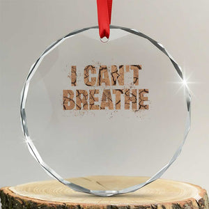 I Cant Breathe Protest Crystal Glass Ornament TS10 Transparent Glass 3'' Circle Print Your Wear