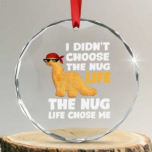 I Did Not Choose The Nug Life Crystal Glass Ornament Chicken Nugget Lover Gifts TS12 Transparent Glass 3'' Circle Print Your Wear