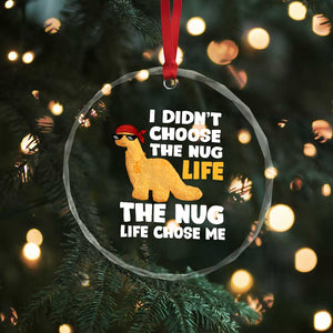 I Did Not Choose The Nug Life Crystal Glass Ornament Chicken Nugget Lover Gifts TS12 Print Your Wear
