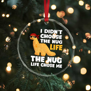 I Did Not Choose The Nug Life Crystal Glass Ornament Chicken Nugget Lover Gifts TS12 Print Your Wear