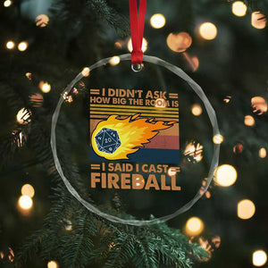 I Didnt Ask How Big The Room Is I Said I Cast Fireball Crystal Glass Ornament RPG Tabletop Gamer TS11 Print Your Wear