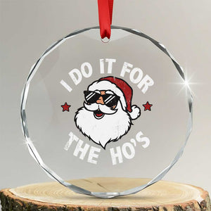 I Do It For The Ho's Crystal Glass Ornament Funny Inappropriate Santa Christmas TS10 Transparent Glass 3'' Circle Print Your Wear