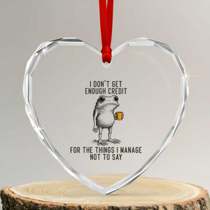 I Do Not Get Enough Credit For The Things I Manage Not To Say Heart Crystal Glass Ornament Funny Frog Sarcastic Adult Humor TS14 Transparent Glass 3'' Heart Print Your Wear