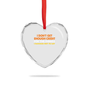 I Dont Get Enough Credit For The Things I Mange Not Say Heart Crystal Glass Ornament Funny Mean Person Adult Humor TS10 Print Your Wear