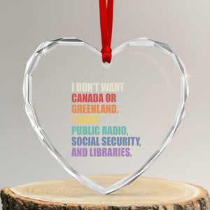 I Dont Want Canada Or Greenland I Want Public Radio Social Security And Libraries Heart Crystal Glass Ornament Political Satire TS11 Transparent Glass 3'' Heart Print Your Wear