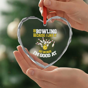 I Go Bowling Because I Like It Not Because Im Good At It Heart Crystal Glass Ornament Funny Bowling Gift TS12 Print Your Wear