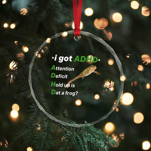 I Got ADHD Attention Deficit Hold Up Is Dat A Frog Crystal Glass Ornament Neurodiversity Humor Weirdcore