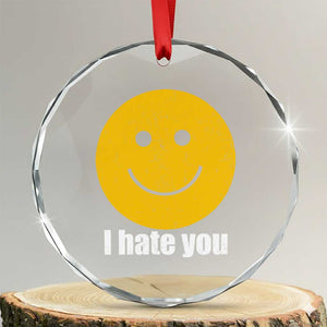 I Hate You Meme Distressed Smiling Face Crystal Glass Ornament Dark Humor Sarcastic Funny Attitude TS02 Transparent Glass 3'' Circle Print Your Wear