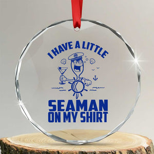 I Have Seaman On My Shirt Crystal Glass Ornament Funny Sarcastic Adult Humor TS14 Transparent Glass 3'' Circle Print Your Wear