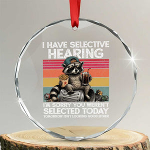 I Have Selective Hearing You were Not Selected Crystal Glass Ornament Funny Sarcastic Saying Father's Day TS14 Transparent Glass 3'' Circle Print Your Wear