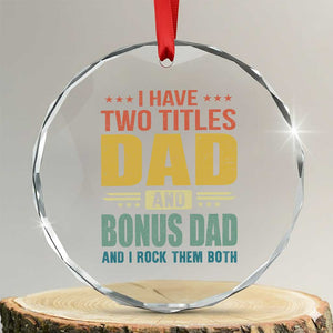 I Have Two Titles Dad And Bonus Dad I Rock Them Both Crystal Glass Ornament Father's Day Gift TS11 Transparent Glass 3'' Circle Print Your Wear