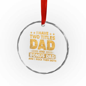 I Have Two Titles Dad And Bonus Dad I Rock Them Both Crystal Glass Ornament Vintage Father's Day Gift TS11 Print Your Wear