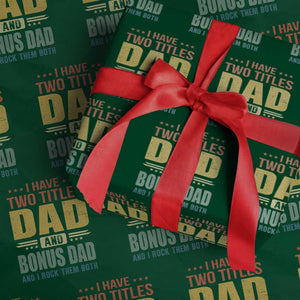 I Have Two Titles Dad And Bonus Dad I Rock Them Both Wrapping Paper Roll Father's Day Gift TS11 Green Print Your Wear
