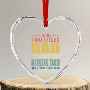 I Have Two Titles Dad And Bonus Dad I Rock Them Both Heart Crystal Glass Ornament Father's Day Gift TS11 Transparent Glass 3'' Heart Print Your Wear