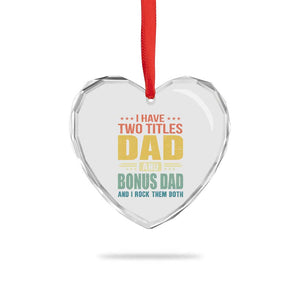 I Have Two Titles Dad And Bonus Dad I Rock Them Both Heart Crystal Glass Ornament Father's Day Gift TS11 Print Your Wear