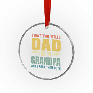 I Have Two Titles Dad And Grandpa I Rock Them Both Crystal Glass Ornament Father's Day Gift TS11 Print Your Wear