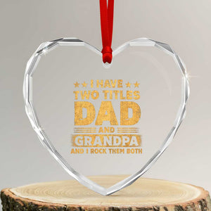 I Have Two Titles Dad And Grandpa I Rock Them Both Heart Crystal Glass Ornament Vintage Father's Day Gift TS11 Transparent Glass 3'' Heart Print Your Wear