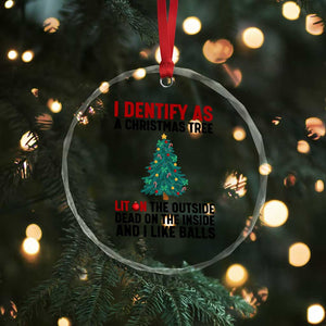 I Identify as a Christmas Tree Crystal Glass Ornament Funny Lit and Dead Inside Holiday Humor TS02 Print Your Wear