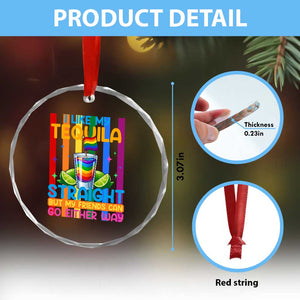 I Like My Tequila Straight But My Friends Go Either Way Crystal Glass Ornament Funny LGBTQ Drinking TS12 Print Your Wear