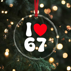 I Love 67 Crystal Glass Ornament 67th Birthday Six Seven Funny Gen Alpha Slang Saying TS10 Print Your Wear