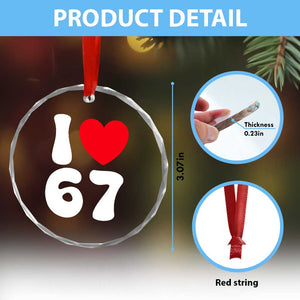I Love 67 Crystal Glass Ornament 67th Birthday Six Seven Funny Gen Alpha Slang Saying TS10 Print Your Wear