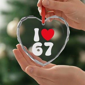 I Love 67 Heart Crystal Glass Ornament 67th Birthday Six Seven Funny Gen Alpha Slang Saying TS10 Print Your Wear
