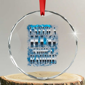 I Need A Hug from A Baddie Crystal Glass Ornament Funny Flirty Meme TS14 Transparent Glass 3'' Circle Print Your Wear