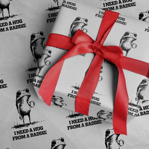I Need A Hug from A Baddie Wrapping Paper Roll Funny Frog Saying Quote TS14 White Print Your Wear