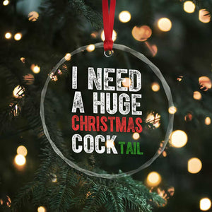I Need A Huge Christmas Cocktail Crystal Glass Ornament Funny Adult Humor Xmas Party Drinking TS11 Print Your Wear