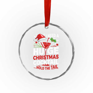 I Need A Huge Christmas Cocktail Hold The Tail Crystal Glass Ornament Funny Adult Humor Party Drinking TS11 Print Your Wear