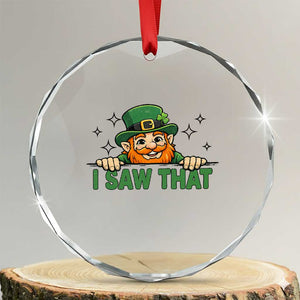 I Saw That Crystal Glass Ornament Funny Leprechaun St Patricks Day Meme TS14 Transparent Glass 3'' Circle Print Your Wear