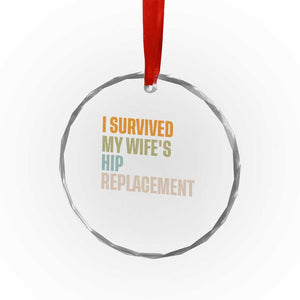 I Survived My Wifes Hip Replacement Funny Husband Crystal Glass Ornament