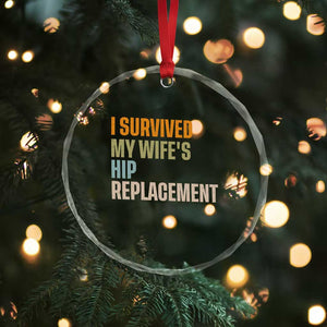 I Survived My Wifes Hip Replacement Funny Husband Crystal Glass Ornament