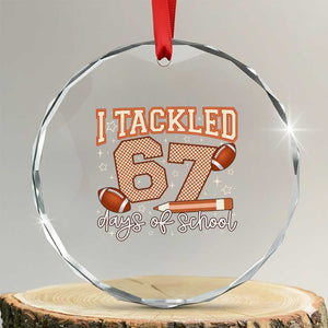 I Tackled 67 Days of School Crystal Glass Ornament Funny Six Seven Meme Football Lover Milestone TS02 Transparent Glass 3'' Circle Print Your Wear