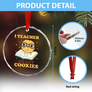 I Teach Smart Cookies Crystal Glass Ornament Funny Teacher TS14 Print Your Wear