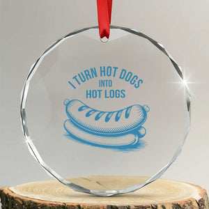 I Turn Hot Dogs Into Hot Logs Crystal Glass Ornament Funny Food Pun for BBQ Bros Toilet Humor Kings TS02 Transparent Glass 3'' Circle Print Your Wear