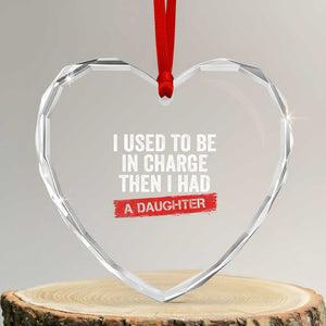 I Used To Be In Charge Then I Had A Daughter Heart Crystal Glass Ornament Funny Girl Dad Fathers Day