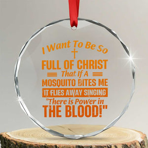 I Want To Be So Full Of Christ Crystal Glass Ornament Funny Christian Prayer Religious Cross TS11 Transparent Glass 3'' Circle Print Your Wear