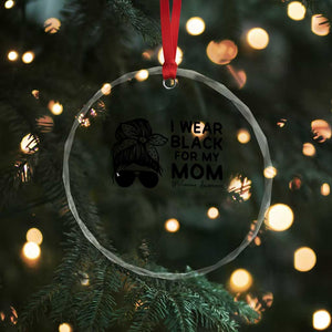 I Wear Black For My Mom Crystal Glass Ornament Melanoma Awareness Family Gift TS12 Print Your Wear