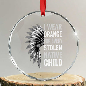 I Wear Orange For Every Stolen Native Child Crystal Glass Ornament Orange Day TS10 Transparent Glass 3'' Circle Print Your Wear