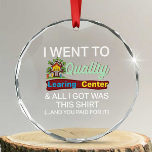 I Went to Quality Learing Center Meme Crystal Glass Ornament Funny Sarcastic Viral Education Fail TS02 Transparent Glass 3'' Circle Print Your Wear
