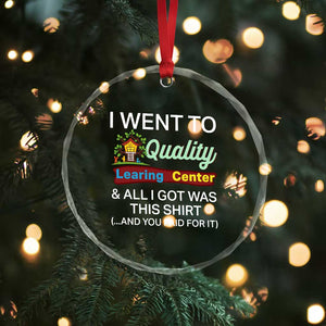 I Went to Quality Learing Center Meme Crystal Glass Ornament Funny Sarcastic Viral Education Fail TS02 Print Your Wear