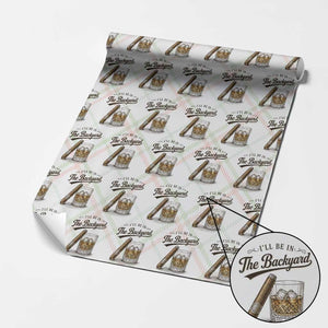 I Will Be In The Backyard Funny Bourbon Cigar Lover Wrapping Paper Roll TS11 Christmas Plaid Print Your Wear