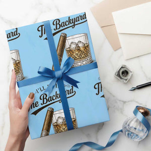 I Will Be In The Backyard Funny Bourbon Cigar Lover Wrapping Paper Roll TS11 Light Blue Print Your Wear